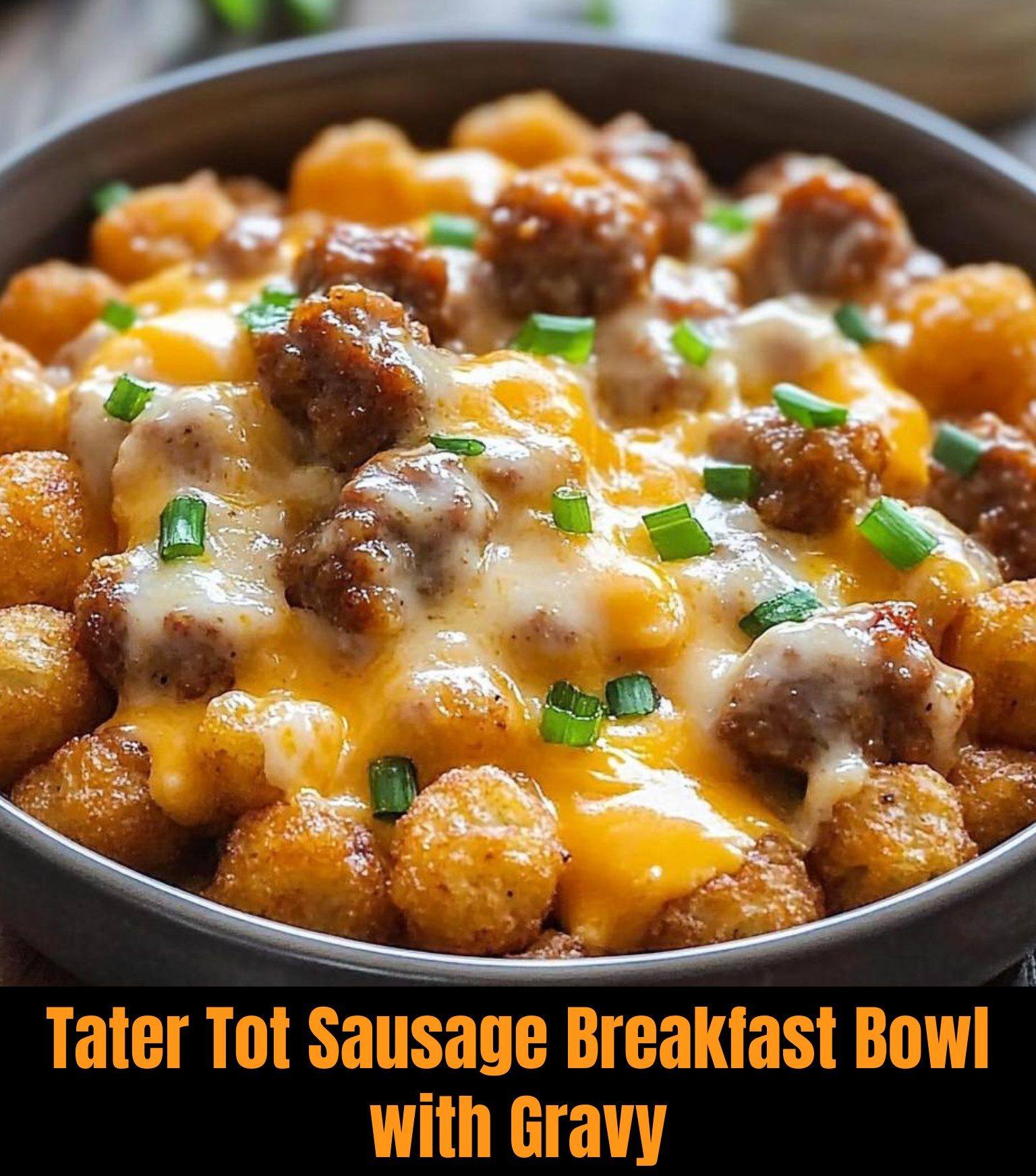 Tater Tot Sausage Breakfast Bowl with Gravy